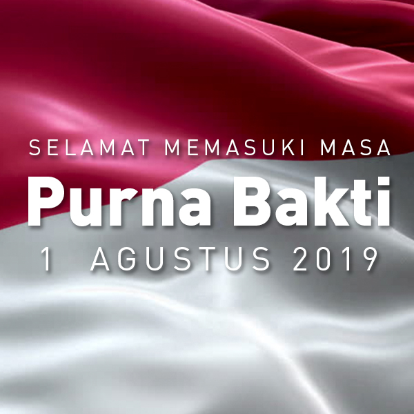 Selamat Memasuki Masa Purnabakti 1 Agustus 2019