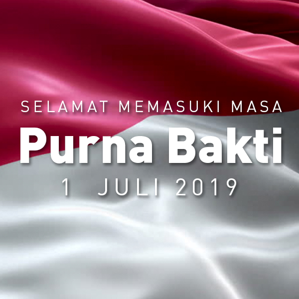 Selamat Memasuki Masa Purnabakti 1 Juli 2019