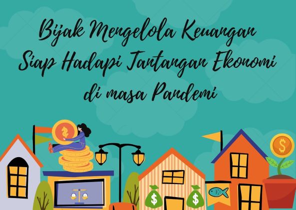 Bijak Mengelola Keuangan Siap Hadapi Tantangan Ekonomi di Masa Pandemi