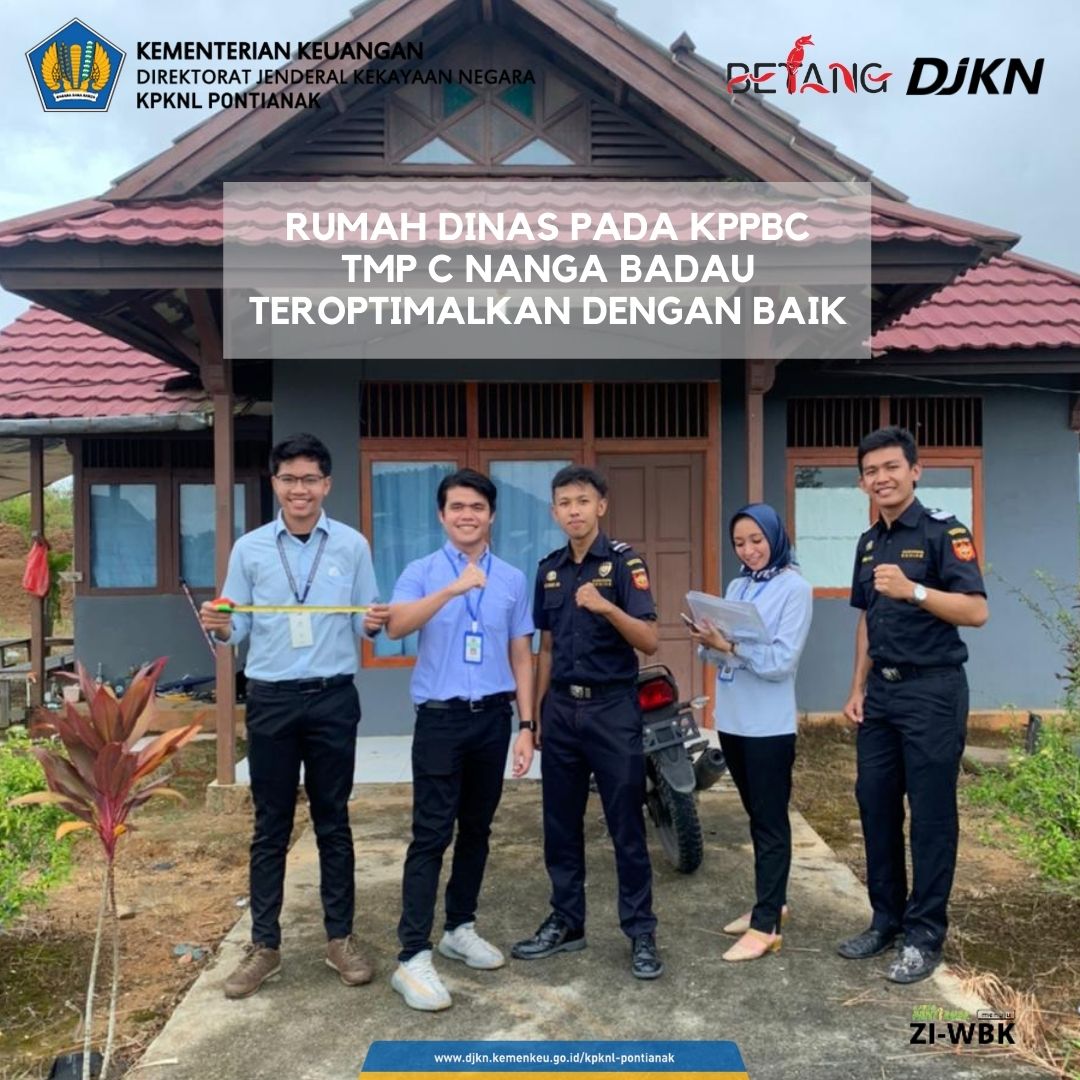 RUMAH DINAS PADA KPPBC TMP C NANGA BADAU TEROPTIMALKAN DENGAN BAIK