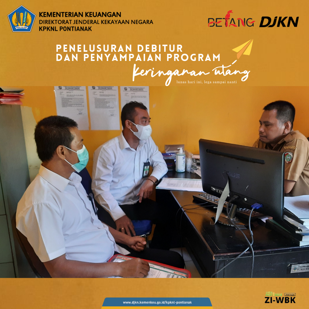 Kesempatan Terakhir Manfaatkan Program Keringanan Utang, KPKNL Pontianak Terus Telusuri Keberadaan Debitur
