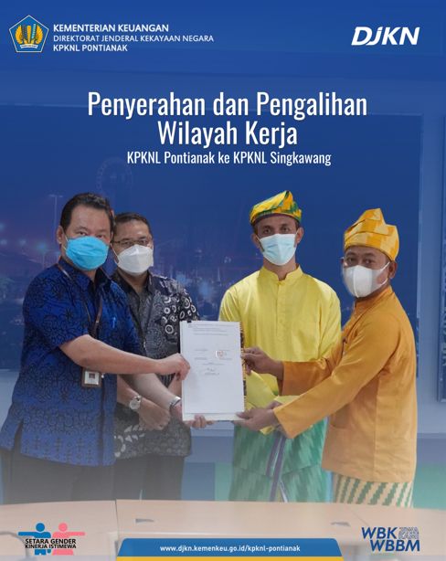 PENYERAHAN DAN PENGALIHAN WILAYAH KERJA PADA KPKNL PONTIANAK KE KPKNL SINGKAWANG