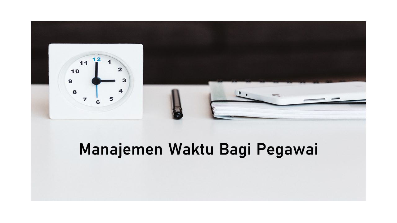Manajemen Waktu Bagi Pegawai
