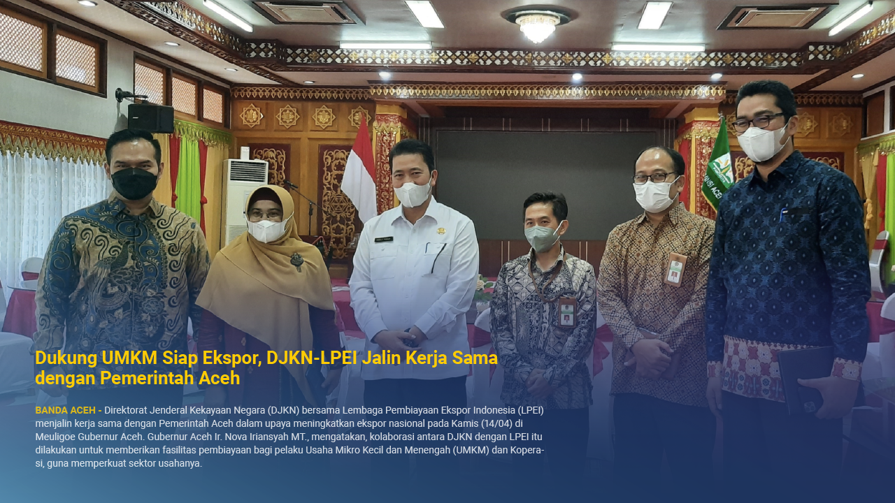 Dukung UMKM Siap Ekspor, DJKN-LPEI Jalin Kerja Sama dengan Pemerintah Aceh