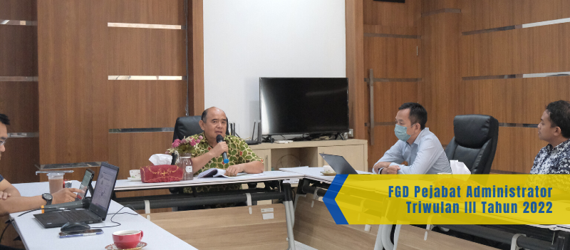Focus Group Discussion Pejabat Administrator Triwulan III Tahun 2022