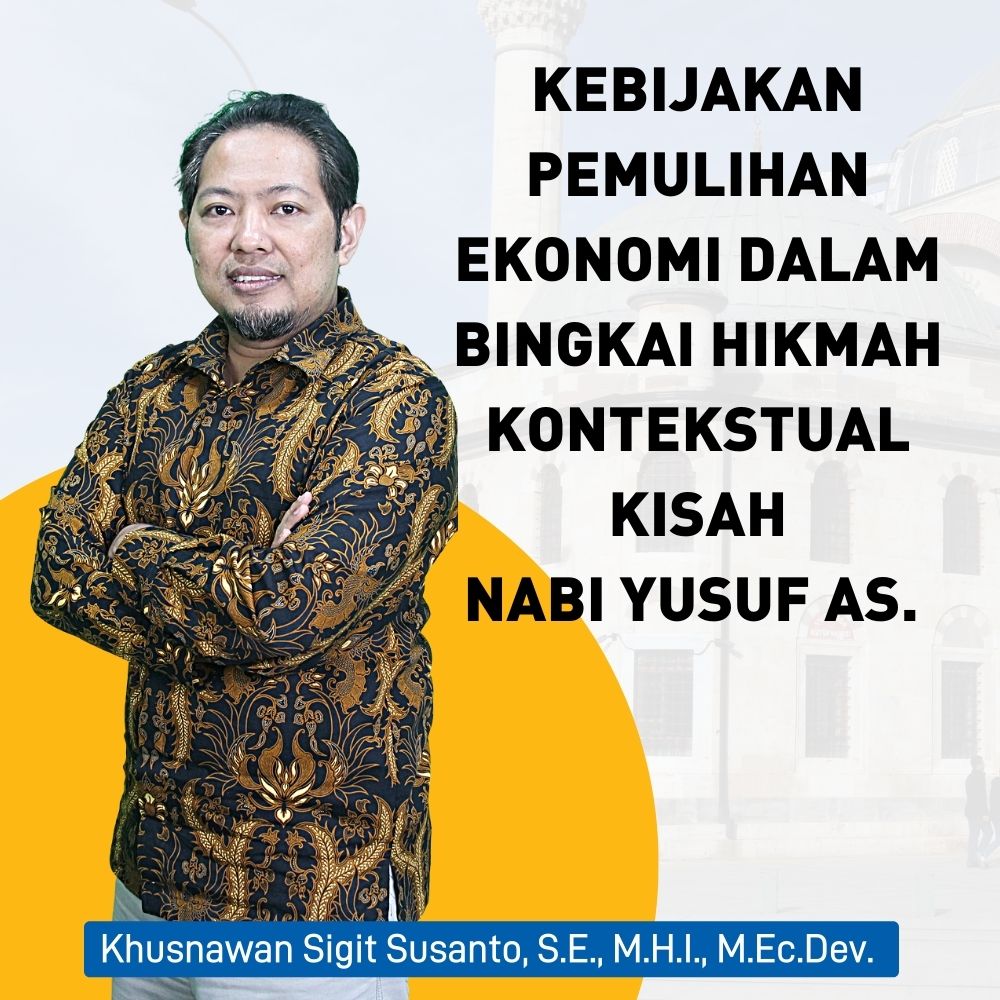 KEBIJAKAN PEMULIHAN EKONOMI DALAM BINGKAI HIKMAH KONTEKSTUAL KISAH NABI YUSUF AS. 