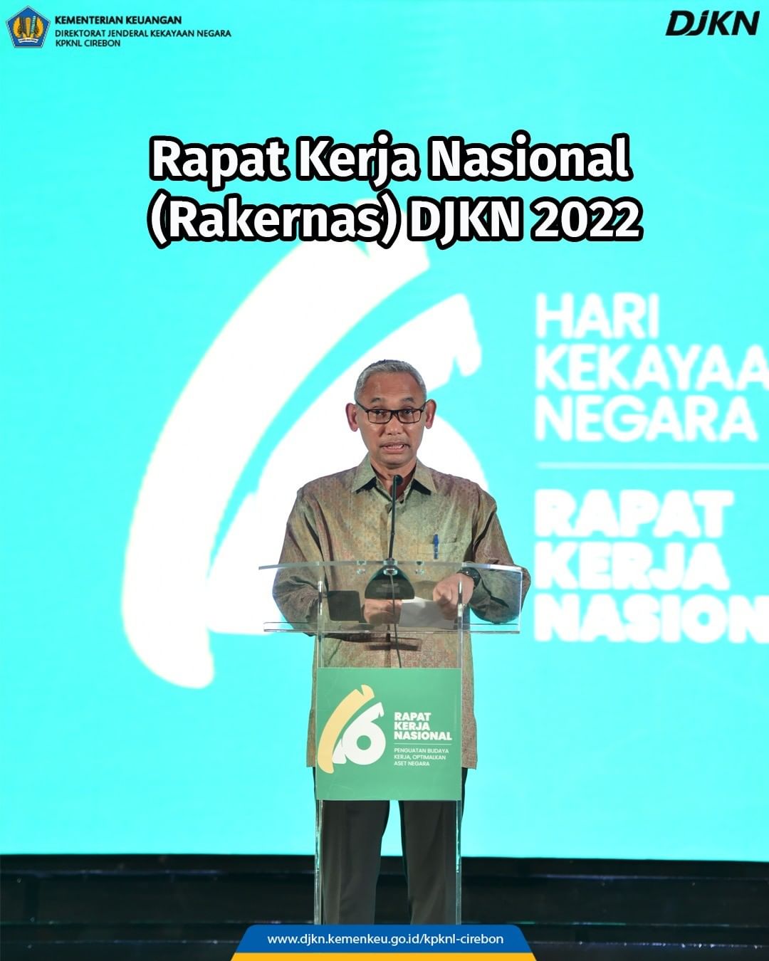 Rakernas DJKN 2022 “Kuatkan Budaya Organisasi, Optimalkan Aset Negara”.