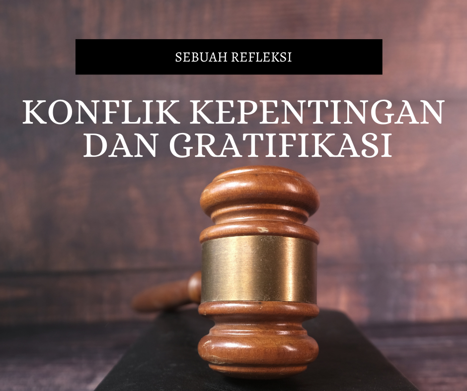Konflik Kepentingan dan Gratifikasi, Refleksi Menjelang Peringatan Hari Anti Korupsi Sedunia