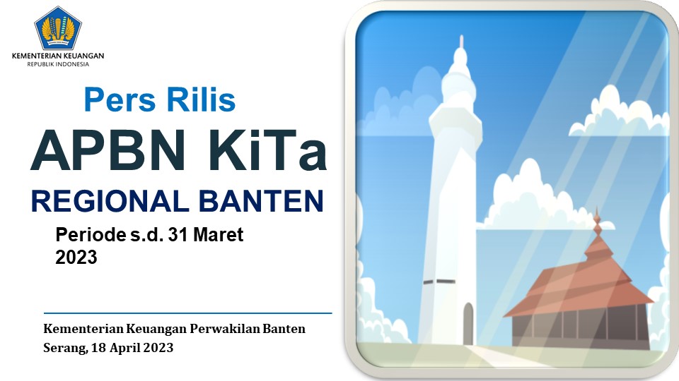Siaran Pers Perwakilan Kementerian Keuangan Provinsi Banten APBN Kita Regional Banten Per 31 Maret 2023