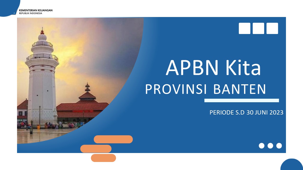 Siaran Pers Perwakilan Kementerian Keuangan Provinsi Banten APBN Kita Regional Banten Per Juni 2023