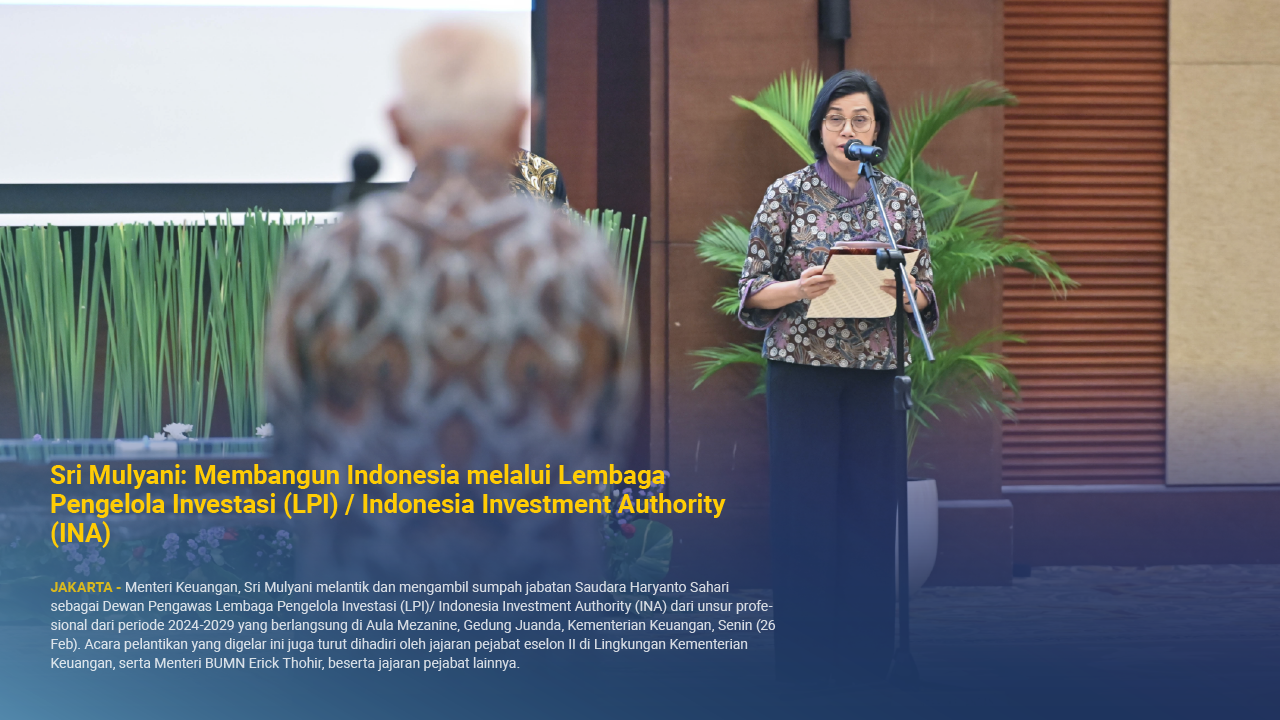 Sri Mulyani: Membangun Indonesia melalui Lembaga Pengelola Investasi (LPI) / Indonesia Investment Authority (INA)