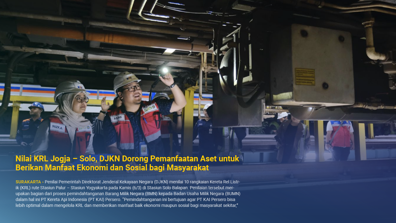 Nilai KRL Jogja – Solo, DJKN Dorong Pemanfaatan Aset untuk Berikan Manfaat Ekonomi dan Sosial bagi Masyarakat