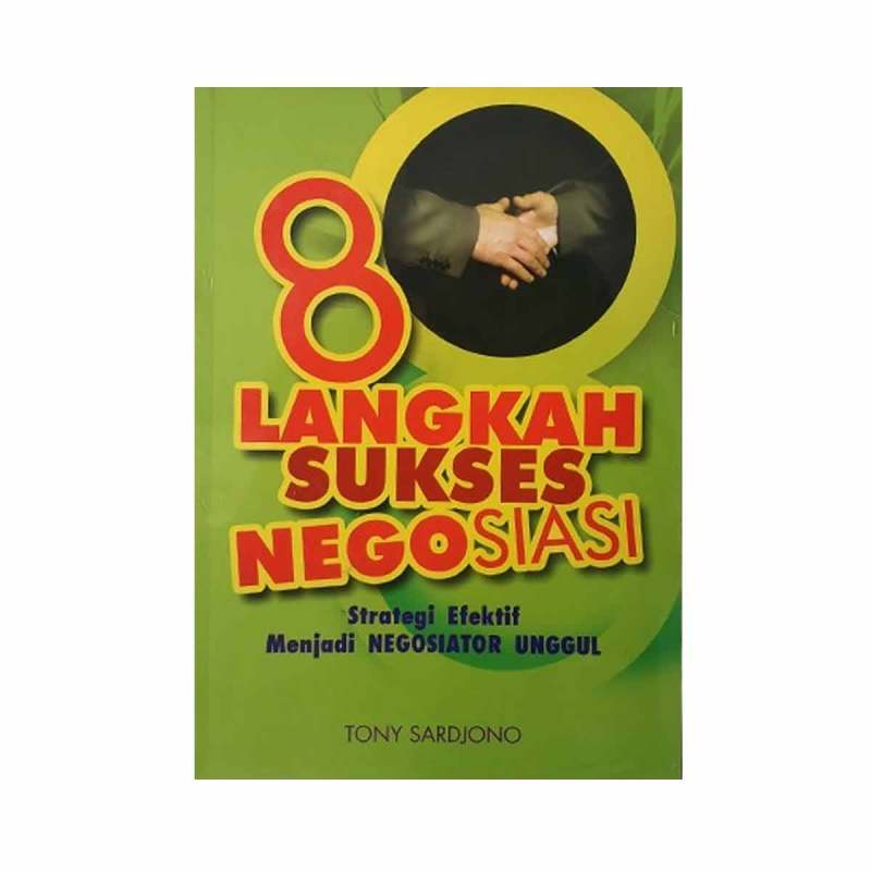 Rangkuman Buku 8 Langkah Sukses Negosiasi Strategi Efektif Menjadi Negosiator Unggul Karya Tony Sardjono