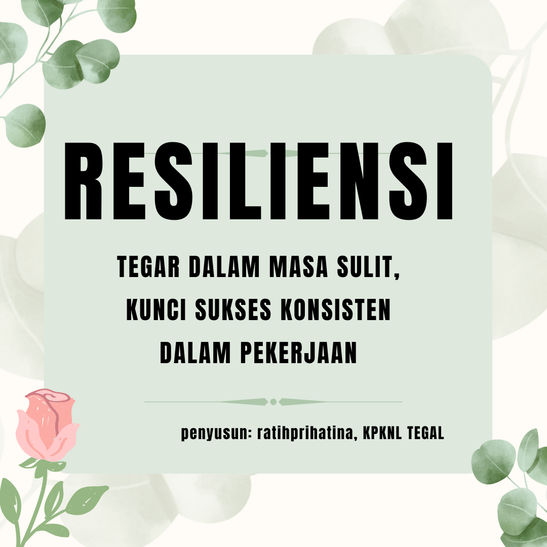 RESILIENSI : Bangkit Dari Kesulitan, Kunci Sukses Mempertahankan Konsistensi Dalam Pekerjaan