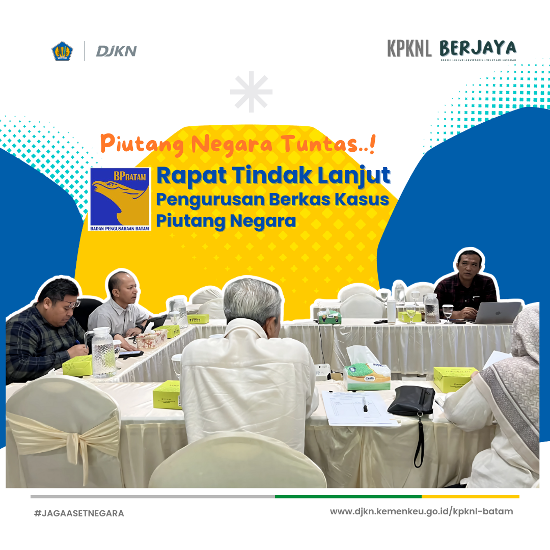 Tindak Lanjut Pengurusan Piutang Negara Penyerahan Badan Pengusahaan Kawasan Perdagangan Bebas dan Pelabuhan Bebas Batam (BP Batam)