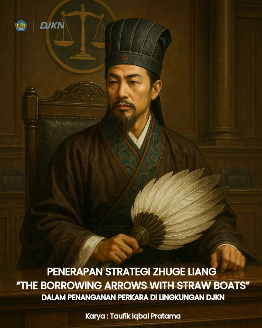 Penerapan Strategi Zhuge Liang &ldquo;The Borrowing Arrows With Straw Boats&rdquo; Dalam Penanganan Perkara di Lingkungan DJKN