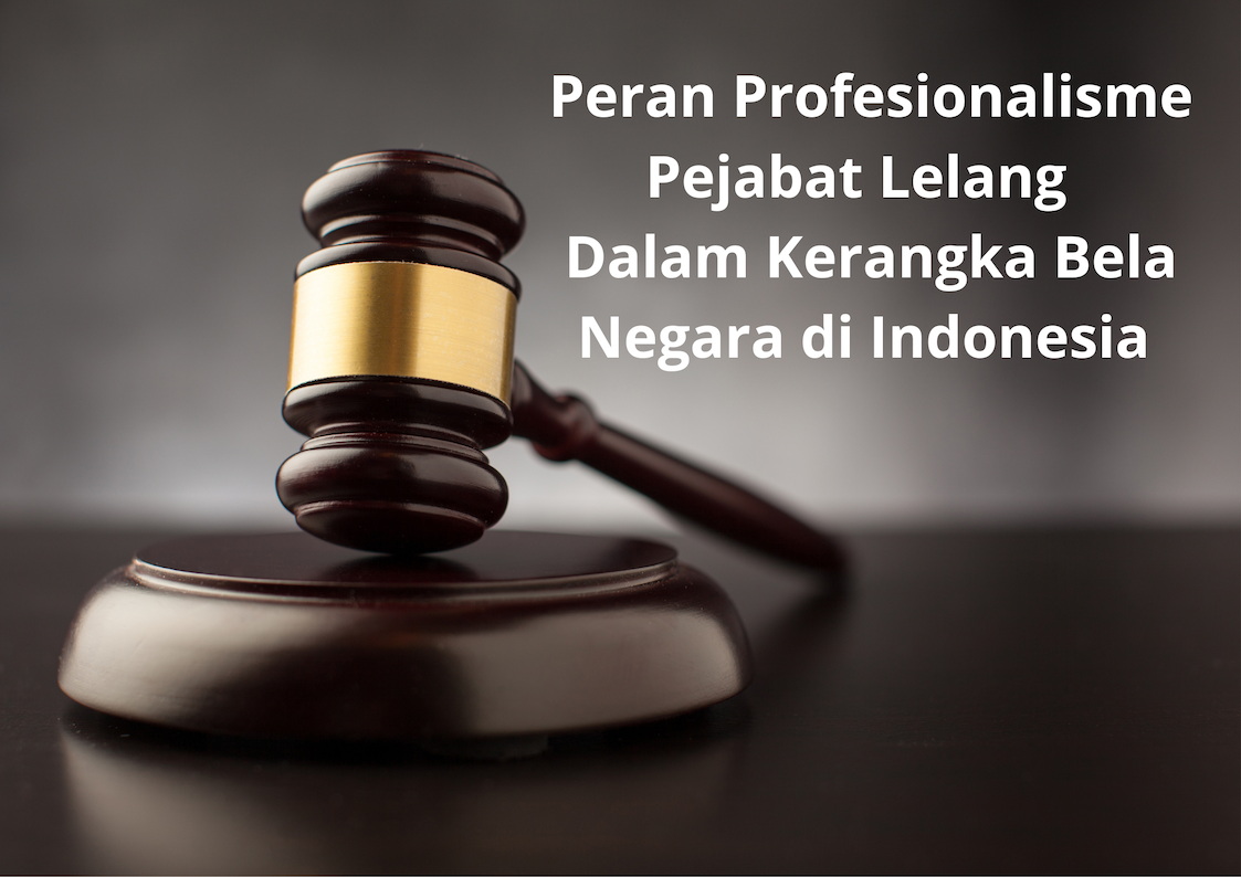 Peran Profesionalisme Pejabat Lelang Dalam Kerangka Bela Negara di Indonesia 