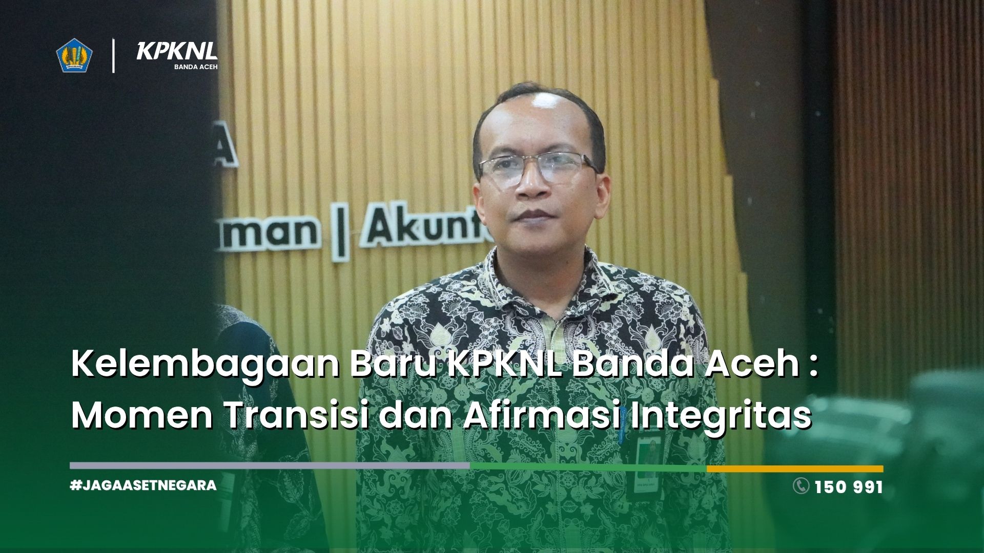 Kelembagaan Baru KPKNL Banda Aceh : Momen Transisi dan Afirmasi Integritas