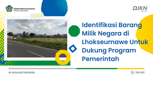 Identifikasi Barang Milik Negara di Lhokseumawe Untuk Dukung Program Pemerintah