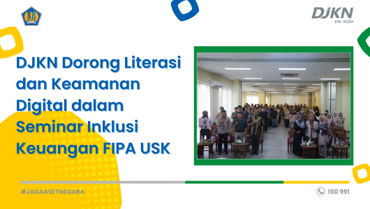 DJKN Dorong Literasi dan Keamanan Digital dalam Seminar Inklusi Keuangan FIPA USK