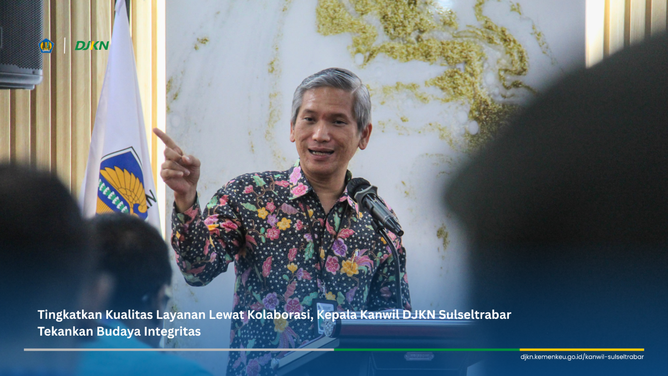 Tingkatkan Kualitas Layanan Lewat Kolaborasi, Kepala Kanwil DJKN Sulseltrabar Tekankan Budaya Integritas