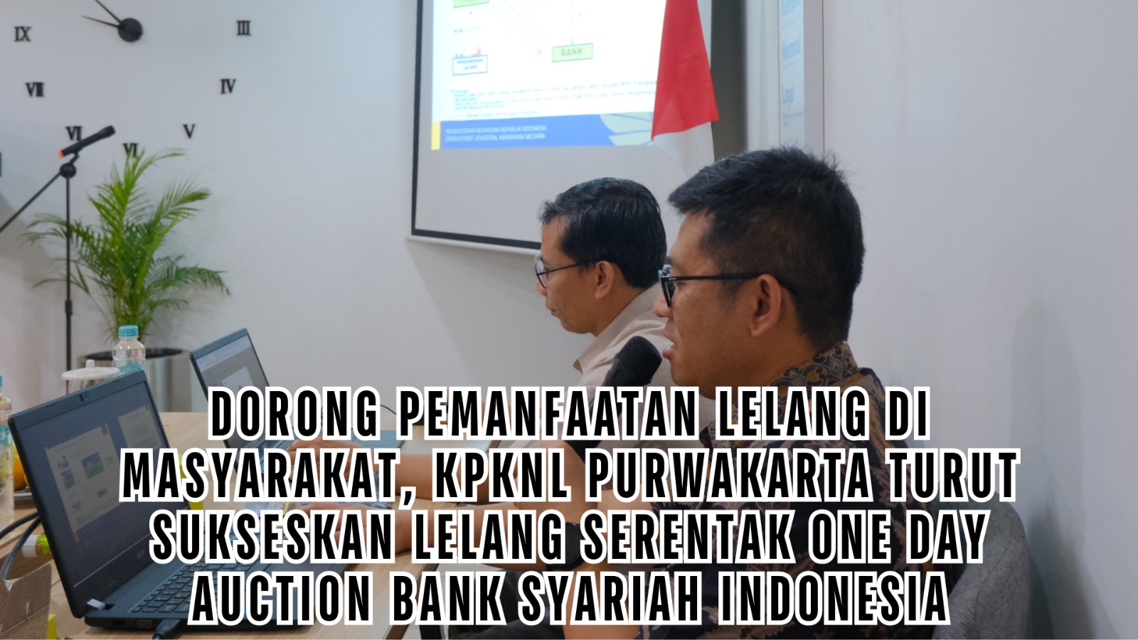 Dorong Pemanfaatan Lelang di Masyarakat, KPKNL Purwakarta Turut Sukseskan Lelang Serentak One Day Auction Bank Syariah Indonesia