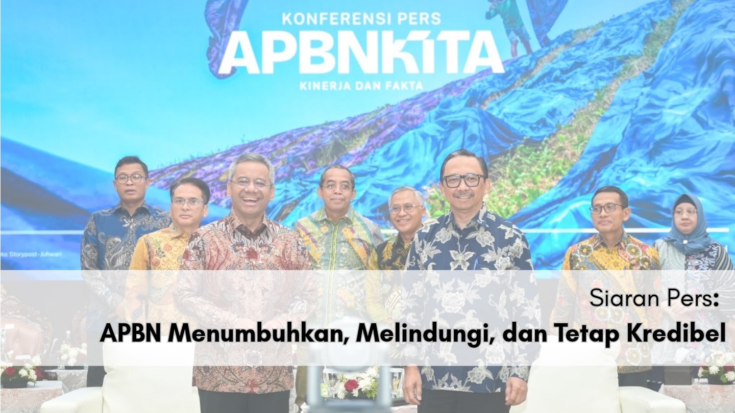 Siaran Pers: APBN MEnumbuhkan, Melindungi, dan Tetap Kredibel