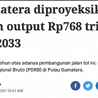 Tol Sumatera diproyeksikan hasilkan output Rp768 triliun hingga 2033